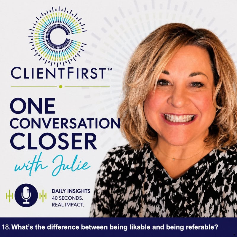 Julie Pinkerton, ClientFirst™ Founder on what makes someone referable.