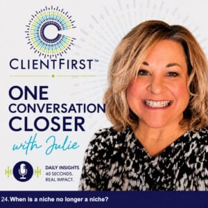 Julie Pinkerton, Founder ClientFirst™ explaining when a niche is too narrow.