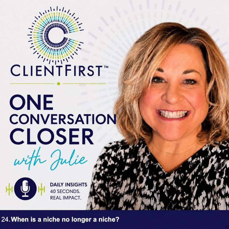 Julie Pinkerton, Founder ClientFirst™ explaining when a niche is too narrow.